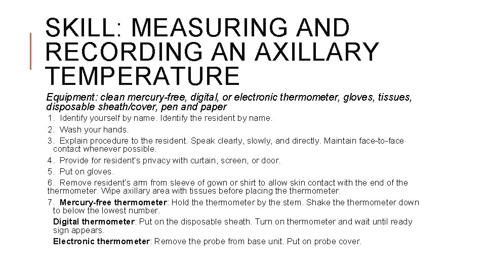 SKILL: MEASURING AND RECORDING AN AXILLARY TEMPERATURE Equipment: clean mercury-free, digital, or electronic thermometer,