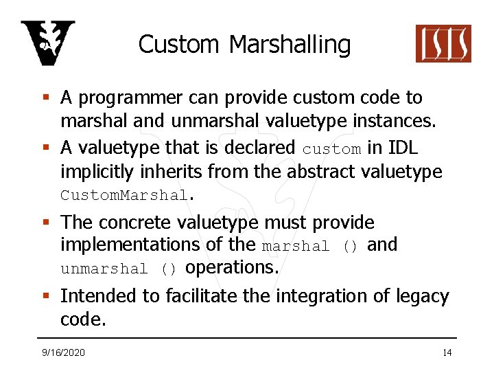 Custom Marshalling § A programmer can provide custom code to marshal and unmarshal valuetype