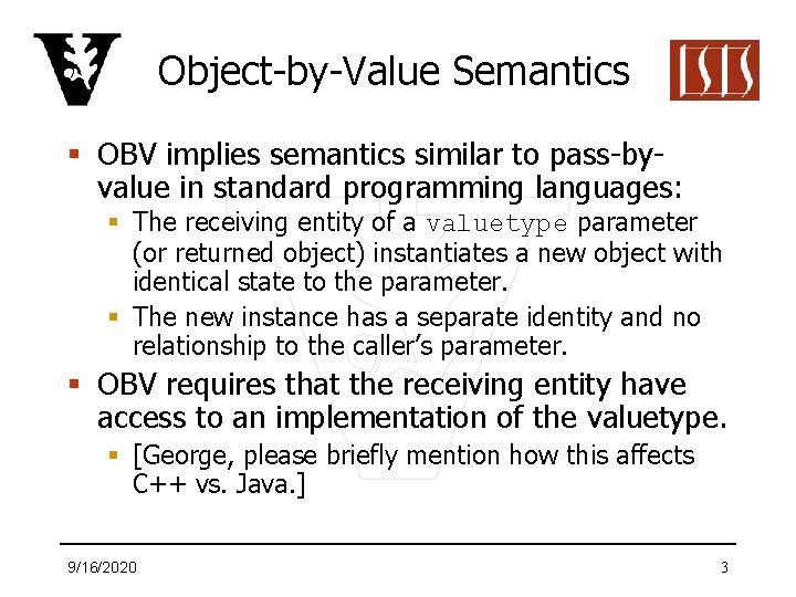 Object-by-Value Semantics § OBV implies semantics similar to pass-byvalue in standard programming languages: §