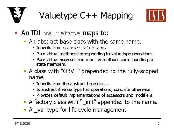 Valuetype C++ Mapping § An IDL valuetype maps to: § An abstract base class