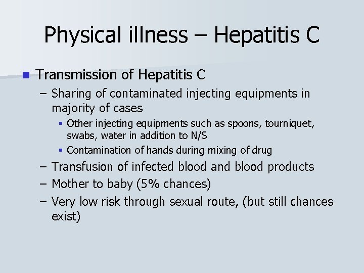 Physical illness – Hepatitis C n Transmission of Hepatitis C – Sharing of contaminated