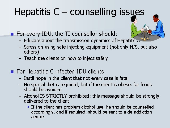 Hepatitis C – counselling issues n For every IDU, the TI counsellor should: –