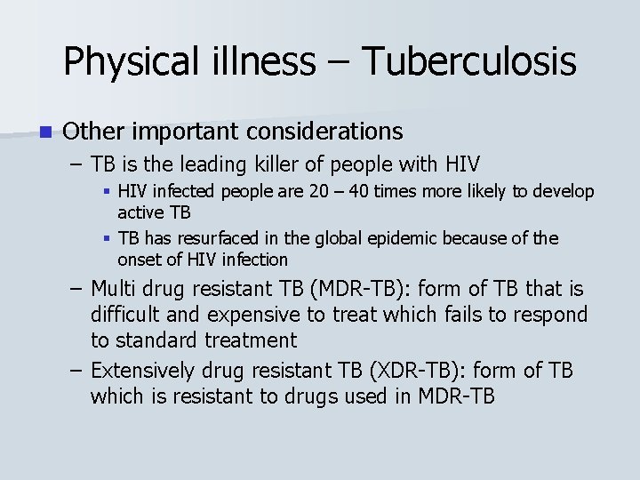 Physical illness – Tuberculosis n Other important considerations – TB is the leading killer