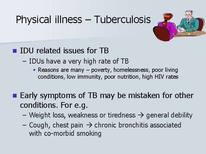 Physical illness – Tuberculosis n IDU related issues for TB – IDUs have a