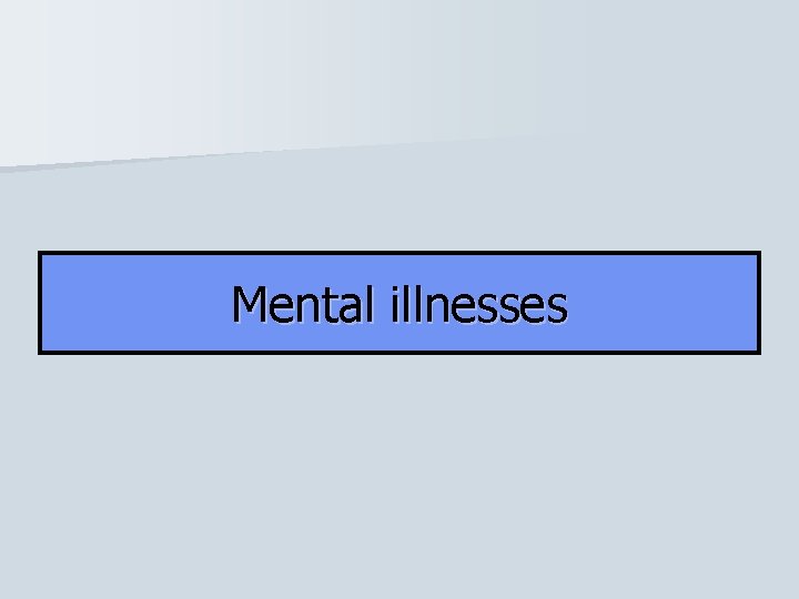 Mental illnesses 