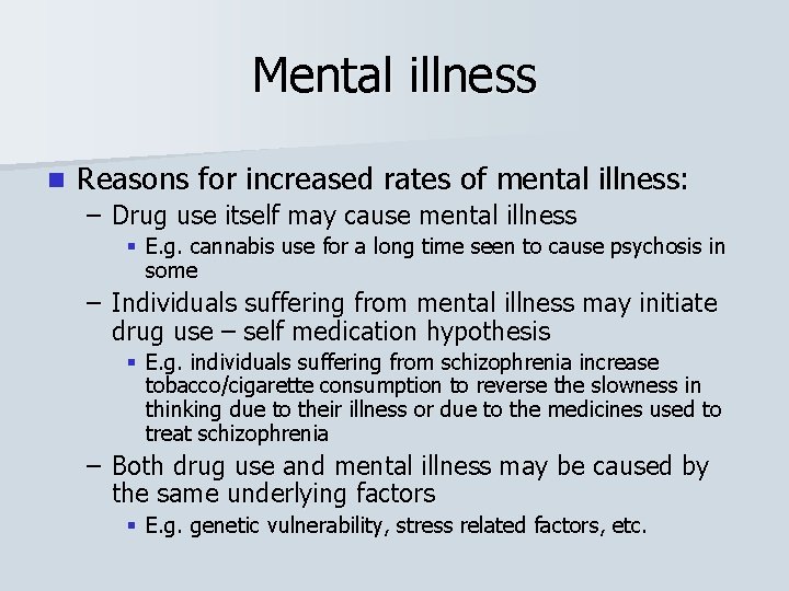 Mental illness n Reasons for increased rates of mental illness: – Drug use itself