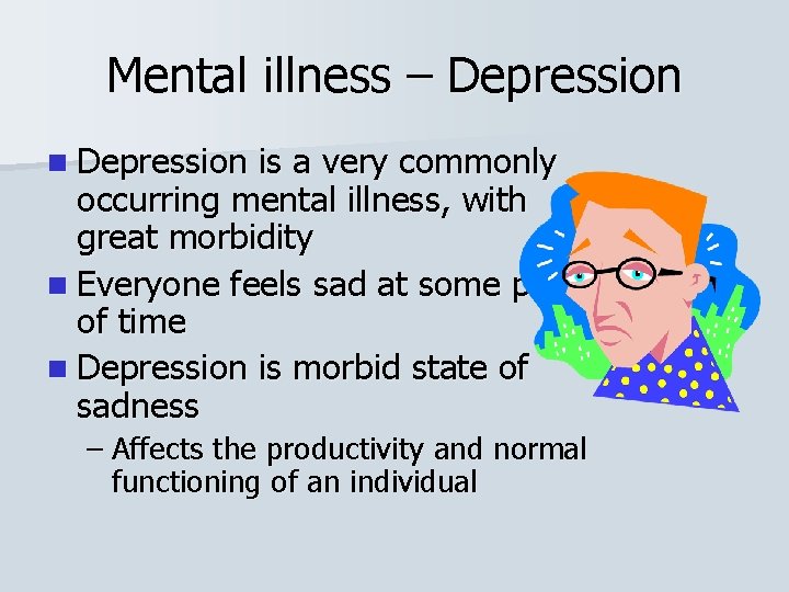 Mental illness – Depression n Depression is a very commonly occurring mental illness, with