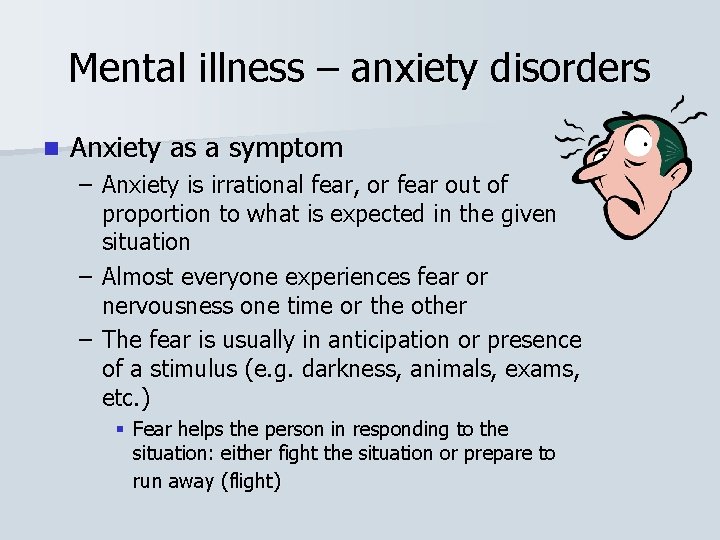 Mental illness – anxiety disorders n Anxiety as a symptom – Anxiety is irrational