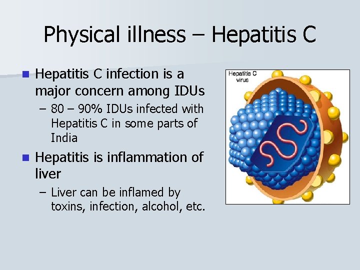 Physical illness – Hepatitis C n Hepatitis C infection is a major concern among