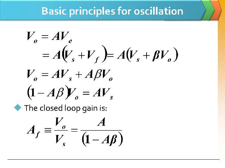 Basic principles for oscillation u The closed loop gain is: 