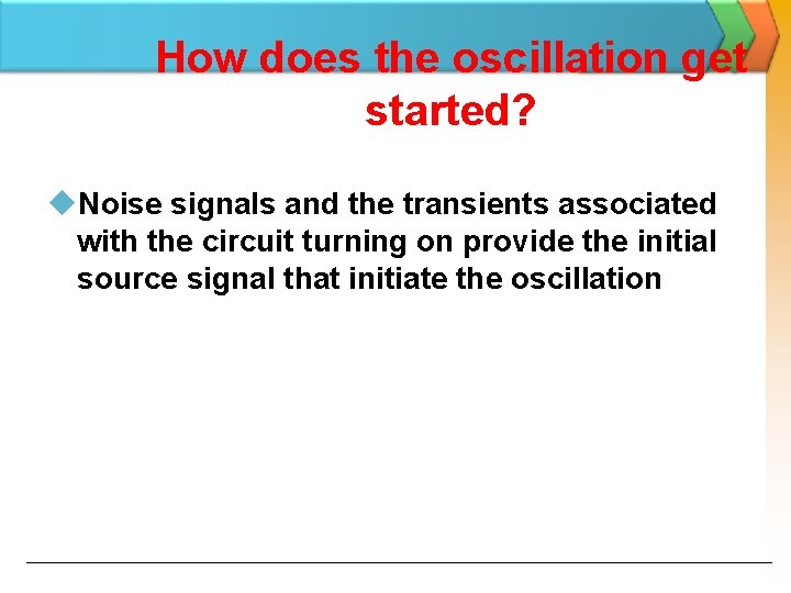 How does the oscillation get started? u. Noise signals and the transients associated with