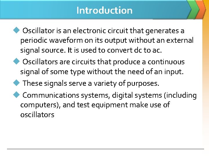 Introduction u Oscillator is an electronic circuit that generates a periodic waveform on its