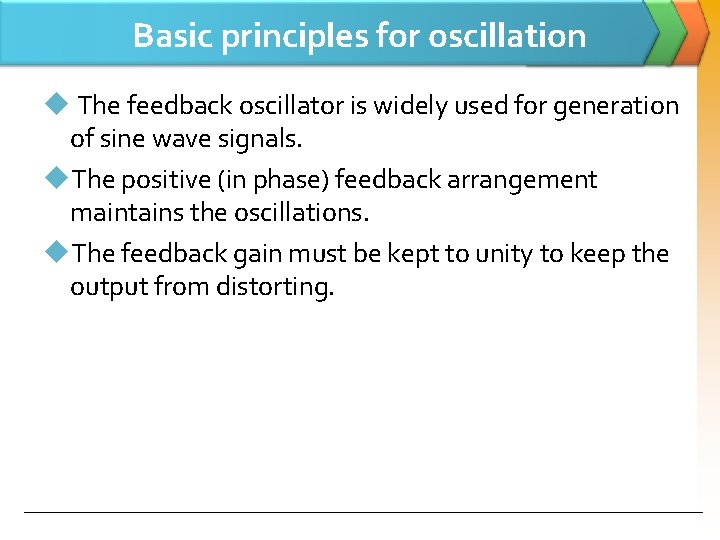 Basic principles for oscillation u The feedback oscillator is widely used for generation of