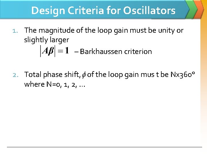 Design Criteria for Oscillators 1. The magnitude of the loop gain must be unity