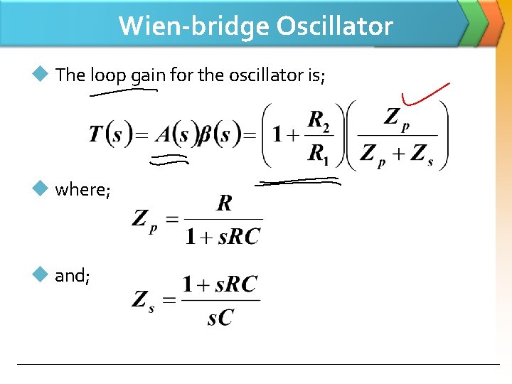 Wien-bridge Oscillator u The loop gain for the oscillator is; u where; u and;