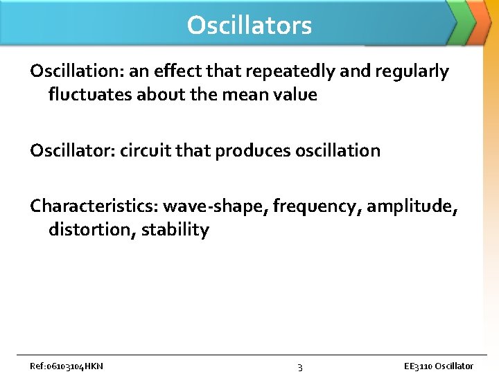 Oscillators Oscillation: an effect that repeatedly and regularly fluctuates about the mean value Oscillator: