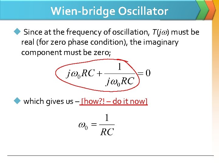 Wien-bridge Oscillator u Since at the frequency of oscillation, T(j ) must be real