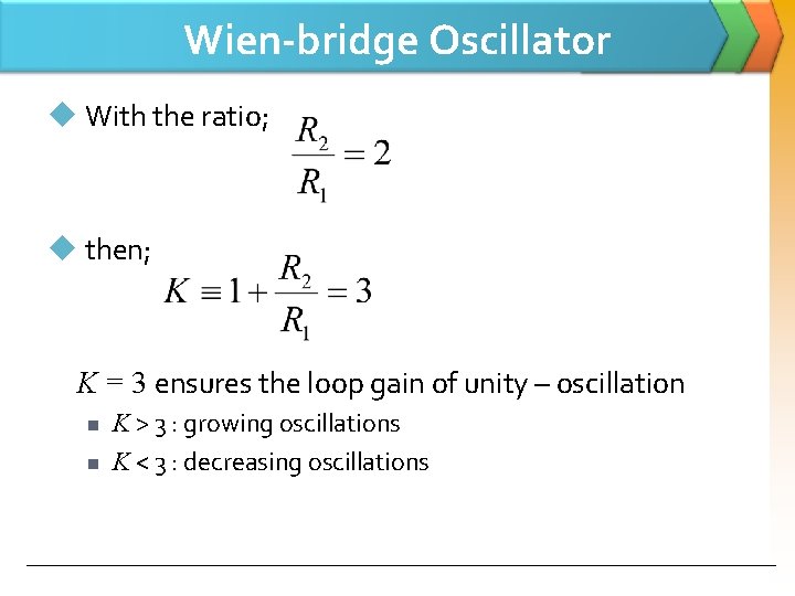 Wien-bridge Oscillator u With the ratio; u then; K = 3 ensures the loop