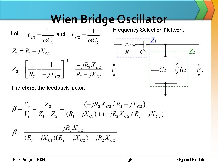 Wien Bridge Oscillator Let and Frequency Selection Network Therefore, the feedback factor, Ref: 06103104