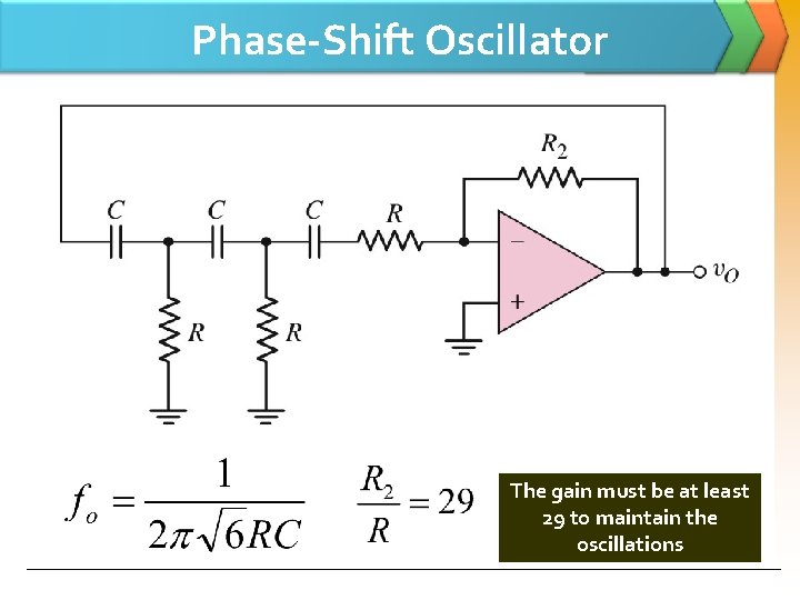 Phase-Shift Oscillator The gain must be at least 29 to maintain the oscillations 