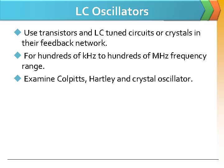LC Oscillators u Use transistors and LC tuned circuits or crystals in their feedback