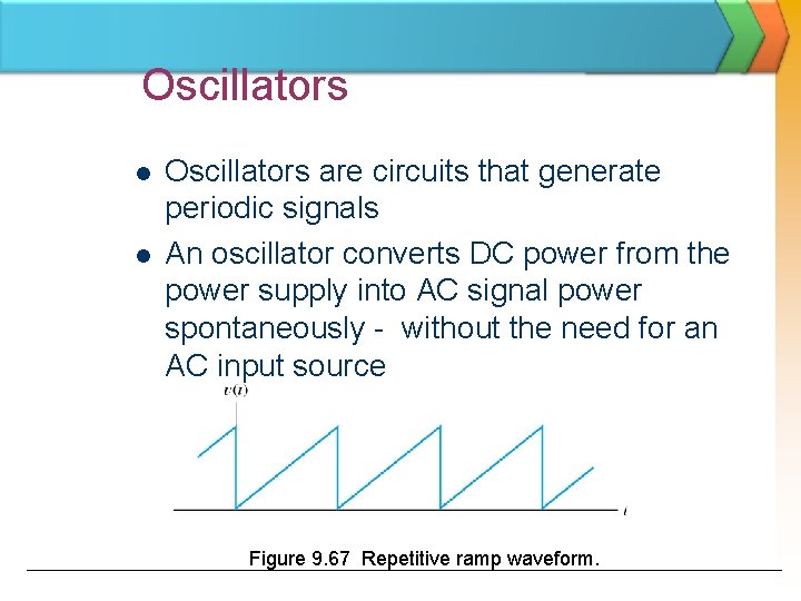 Oscillators l l Oscillators are circuits that generate periodic signals An oscillator converts DC