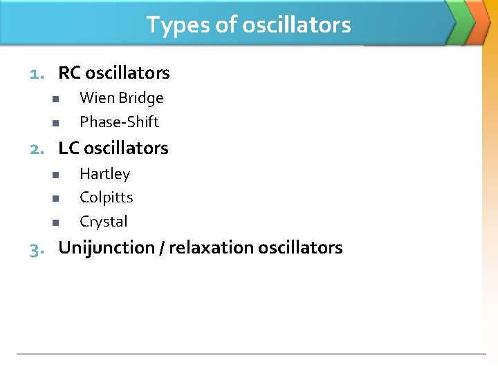 Types of oscillators 1. RC oscillators n n Wien Bridge Phase-Shift 2. LC oscillators