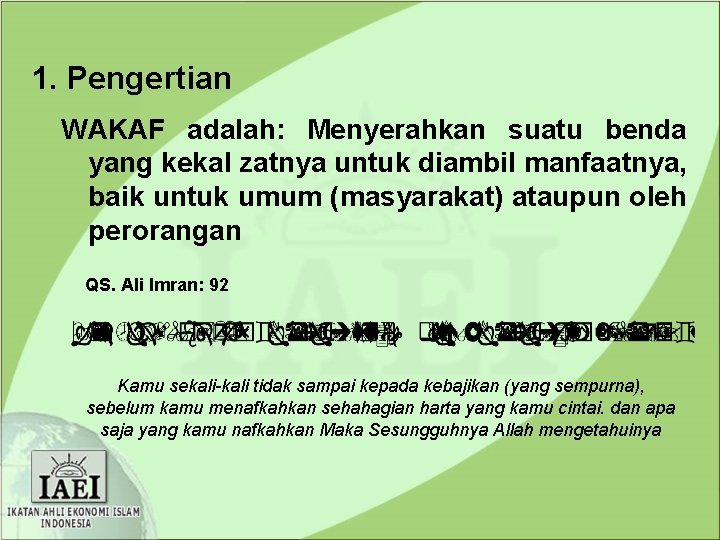 1. Pengertian WAKAF adalah: Menyerahkan suatu benda yang kekal zatnya untuk diambil manfaatnya, baik