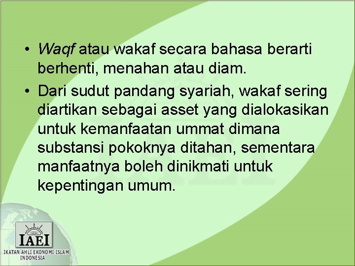  • Waqf atau wakaf secara bahasa berarti berhenti, menahan atau diam. • Dari