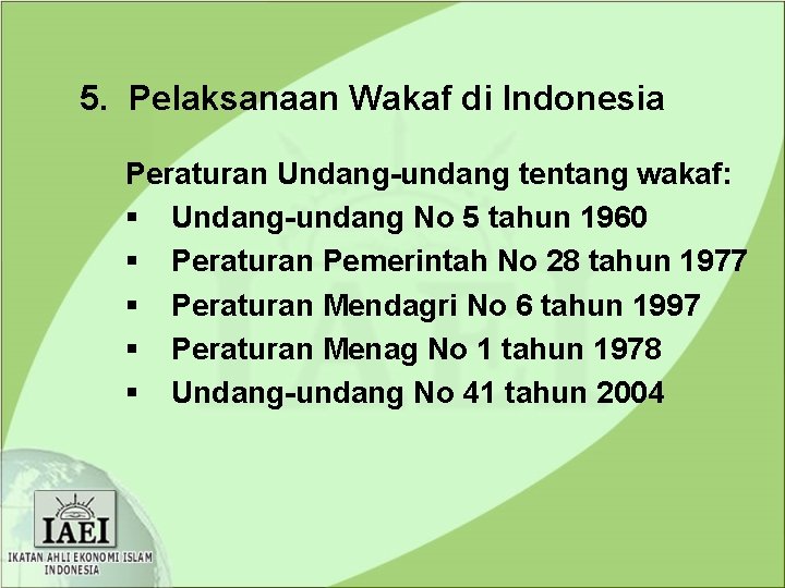 5. Pelaksanaan Wakaf di Indonesia Peraturan Undang-undang tentang wakaf: § Undang-undang No 5 tahun