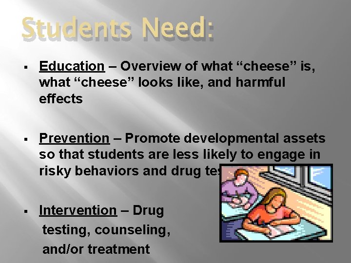 Students Need: § Education – Overview of what “cheese” is, what “cheese” looks like,