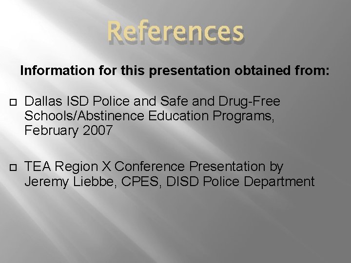 References Information for this presentation obtained from: Dallas ISD Police and Safe and Drug-Free