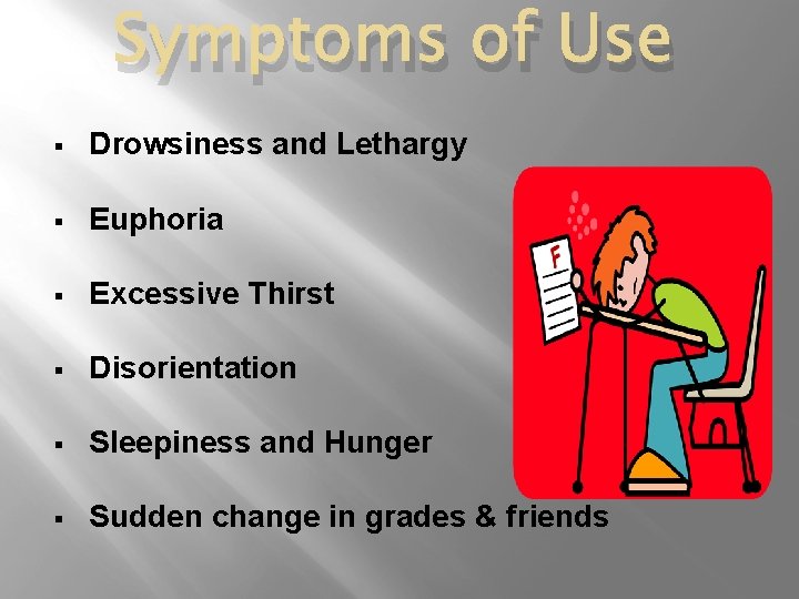 Symptoms of Use § Drowsiness and Lethargy § Euphoria § Excessive Thirst § Disorientation