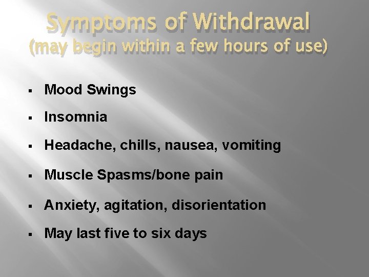 Symptoms of Withdrawal (may begin within a few hours of use) § Mood Swings