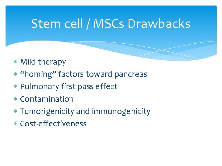 Stem cell / MSCs Drawbacks Mild therapy “homing” factors toward pancreas Pulmonary first pass