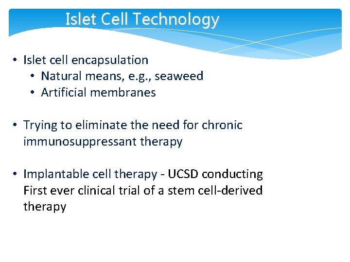 Islet Cell Technology • Islet cell encapsulation • Natural means, e. g. , seaweed