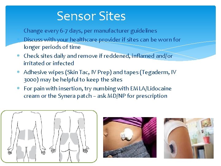 Sensor Sites Change every 6 -7 days, per manufacturer guidelines Discuss with your healthcare