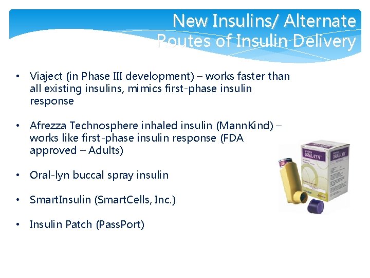 New Insulins/ Alternate Routes of Insulin Delivery • Viaject (in Phase III development) –