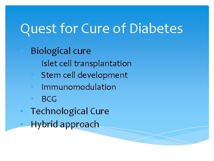 Quest for Cure of Diabetes • Biological cure • • Islet cell transplantation Stem