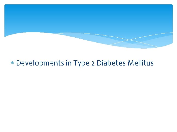  Developments in Type 2 Diabetes Mellitus 