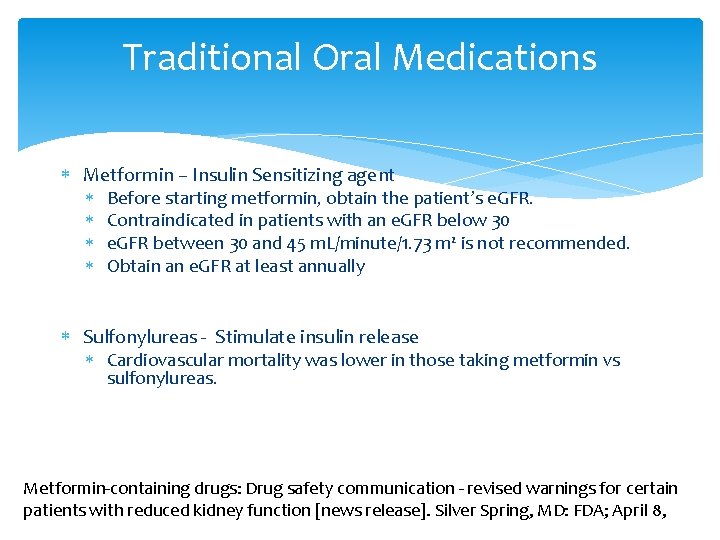 Traditional Oral Medications Metformin – Insulin Sensitizing agent Before starting metformin, obtain the patient’s
