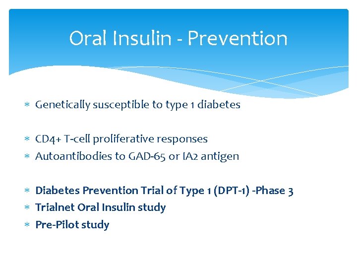 Oral Insulin - Prevention Genetically susceptible to type 1 diabetes CD 4+ T-cell proliferative