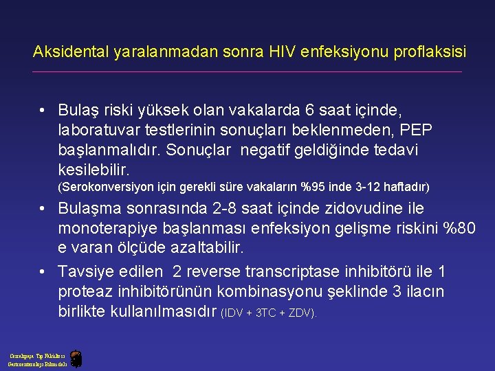 Aksidental yaralanmadan sonra HIV enfeksiyonu proflaksisi • Bulaş riski yüksek olan vakalarda 6 saat