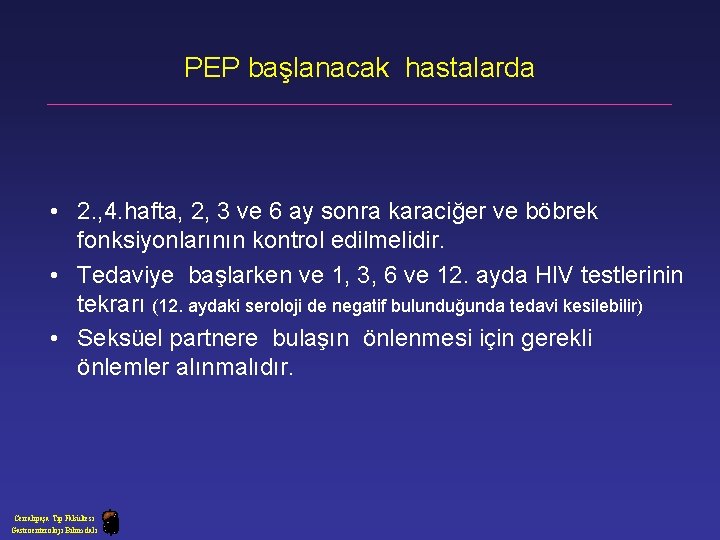 PEP başlanacak hastalarda • 2. , 4. hafta, 2, 3 ve 6 ay sonra