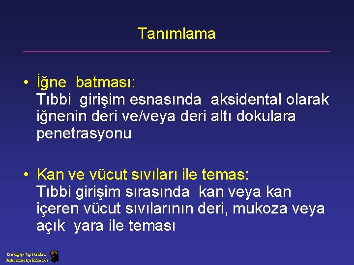 Tanımlama • İğne batması: Tıbbi girişim esnasında aksidental olarak iğnenin deri ve/veya deri altı