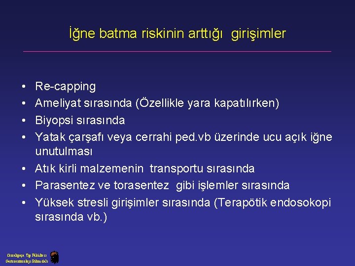 İğne batma riskinin arttığı girişimler • • Re-capping Ameliyat sırasında (Özellikle yara kapatılırken) Biyopsi