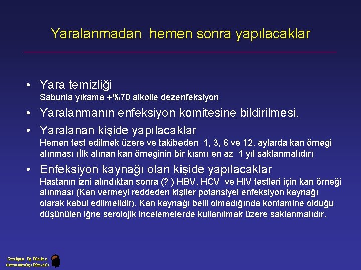 Yaralanmadan hemen sonra yapılacaklar • Yara temizliği Sabunla yıkama +%70 alkolle dezenfeksiyon • Yaralanmanın