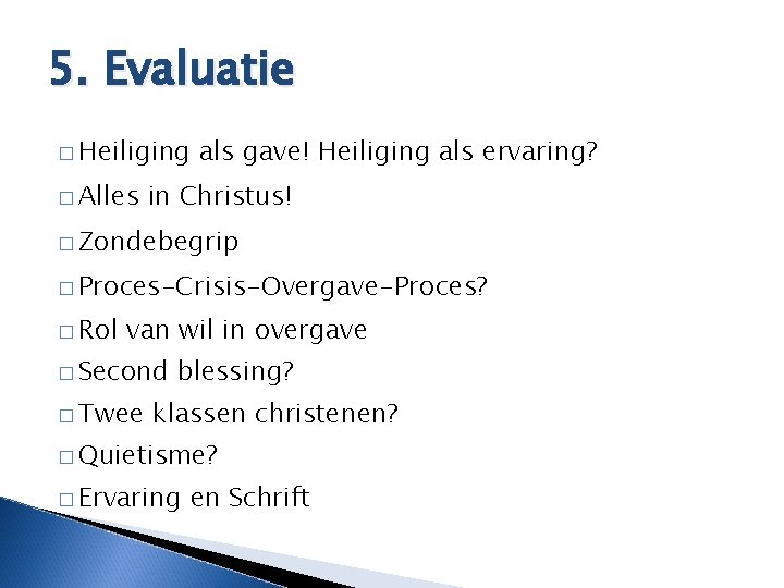 5. Evaluatie � Heiliging � Alles als gave! Heiliging als ervaring? in Christus! �