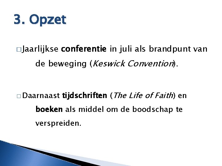 3. Opzet � Jaarlijkse conferentie in juli als brandpunt van de beweging (Keswick Convention).