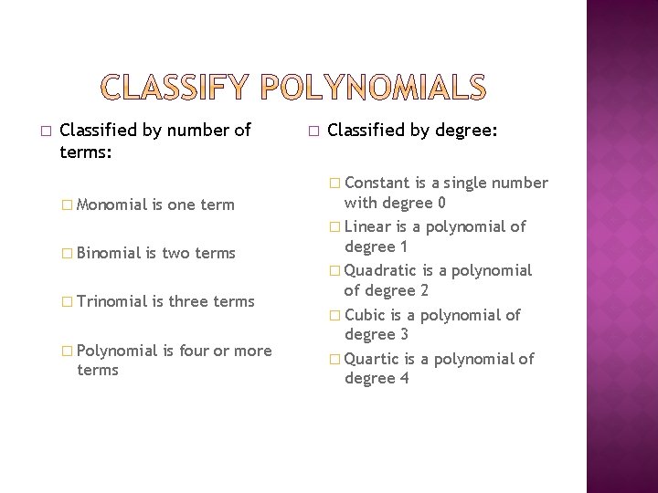 � Classified by number of terms: � Classified by degree: � Constant � Monomial